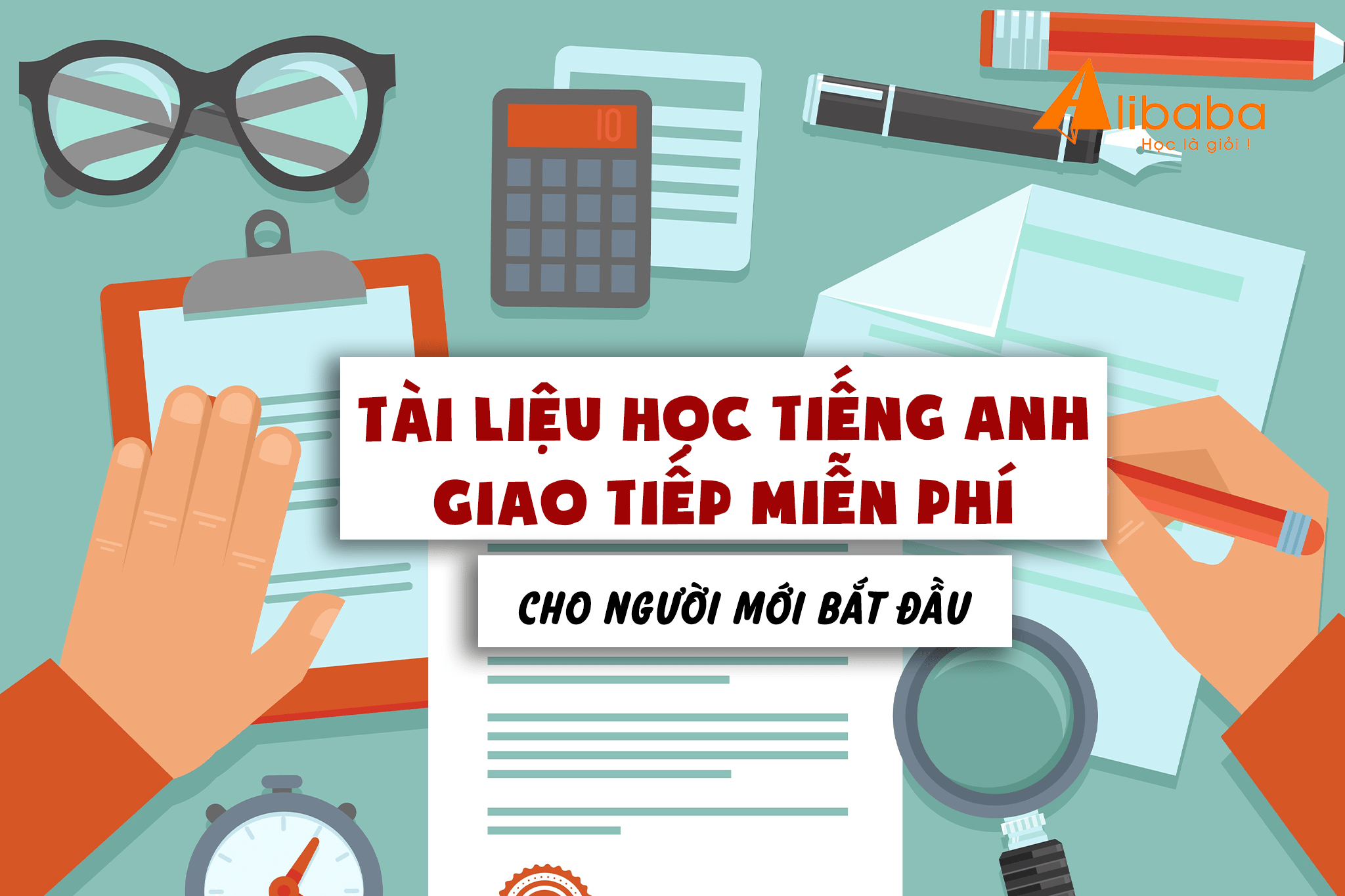 10 TÀI LIỆU HỌC TIẾNG ANH GIAO TIẾP MIỄN PHÍ HAY CHO NGƯỜI MỚI BẮT ĐẦU.