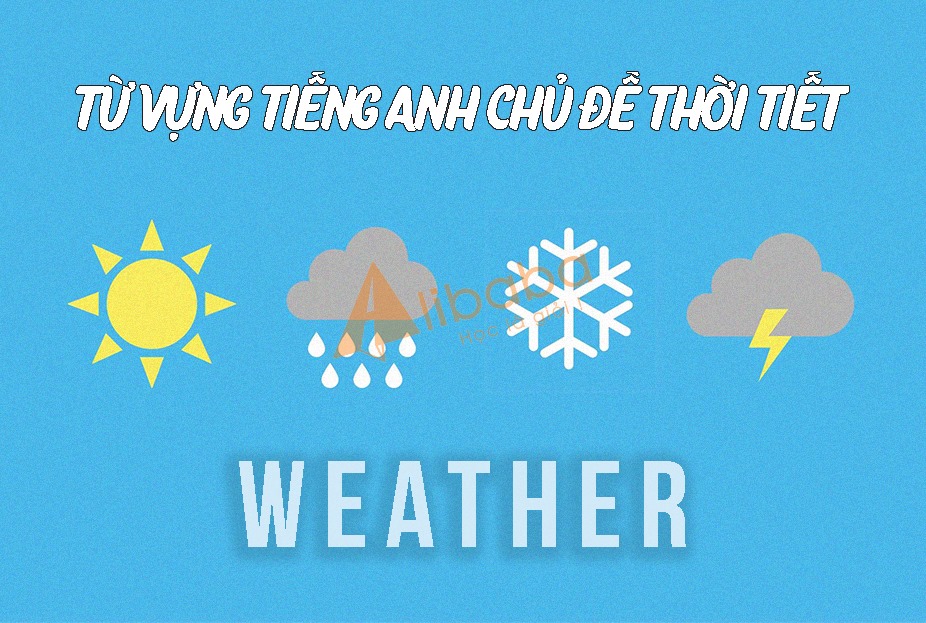 TỪ VỰNG TIẾNG ANH CHỦ ĐỀ THỜI TIẾT THÔNG DỤNG