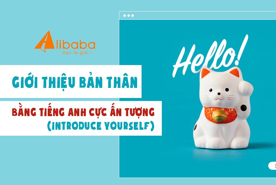 GIỚI THIỆU BẢN THÂN BẰNG TIẾNG ANH ĐƠN GIẢN NHƯNG ẤN TƯỢNG